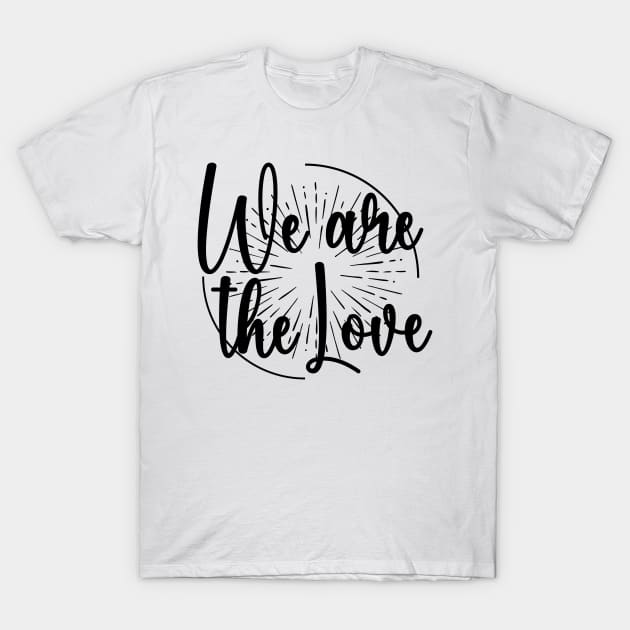 We Are the Love: Unity in Black & White T-Shirt by PopArtyParty